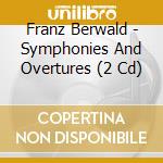 Franz Berwald - Symphonies And Overtures (2 Cd) cd