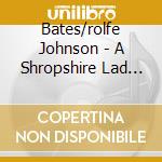 Bates/rolfe Johnson - A Shropshire Lad (2 Cd)
