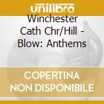 Winchester Cath Chr/Hill - Blow: Anthems cd