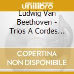 Ludwig Van Beethoven - Trios A Cordes (2 Cd) cd musicale di Beethoven, L. Van