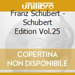 Franz Schubert - Schubert Edition Vol.25 cd