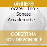 Locatelli Trio - Sonate Accademiche Op.2 (3 Cd) cd