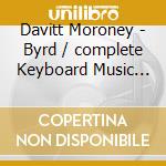 Davitt Moroney - Byrd / complete Keyboard Music (7 Cd) cd