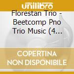 Florestan Trio - Beetcomp Pno Trio Music (4 Cd) cd