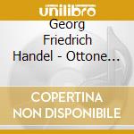 Georg Friedrich Handel - Ottone (3 Cd) cd musicale di Handel, G.f.