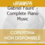 Gabriel Faure' - Complete Piano Music cd