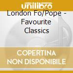 London Fo/Pope - Favourite Classics cd