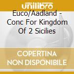 Euco/Aadland - Conc For Kingdom Of 2 Sicilies cd