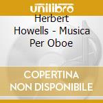 Herbert Howells - Musica Per Oboe cd