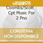 Coombs/Scott - Cpt Music For 2 Pno cd musicale di Debussy