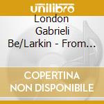 London Gabrieli Be/Larkin - From The Steeples & Mountains cd