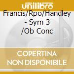 Francis/Rpo/Handley - Sym 3 /Ob Conc cd musicale di Francis/Rpo/Handley