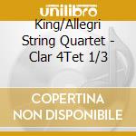 King/Allegri String Quartet - Clar 4Tet 1/3 cd musicale di King/Allegri String Quartet