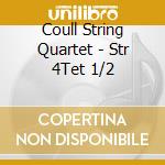Coull String Quartet - Str 4Tet 1/2 cd