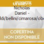 Nicholas Daniel - Vivaldi/bellini/cimarosa/oboe Concertos cd musicale di Artisti Vari