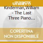 Kinderman,William - The Last Three Piano Sonatas cd