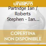 Partridge Ian / Roberts Stephen - Ian Partridge / Stephen Roberts- Songs By Finzi And His Friends cd