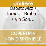 Osostowicz / tomes - Brahms / vln Son 1 / 3 cd musicale di Osostowicz / tomes