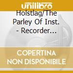 Holstlag/The Parley Of Inst. - Recorder Concertos In F&C Maj. cd musicale
