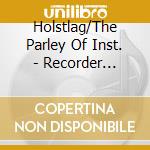 Holstlag/The Parley Of Inst. - Recorder Concertos In F&C Maj. cd