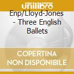 Enp/Lloyd-Jones - Three English Ballets cd