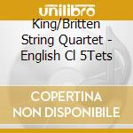 King/Britten String Quartet - English Cl 5Tets cd