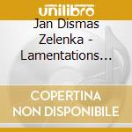 Jan Dismas Zelenka - Lamentations Of Jeremiah cd musicale di Zelenka