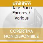 Rare Piano Encores / Various cd musicale