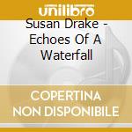 Susan Drake - Echoes Of A Waterfall cd