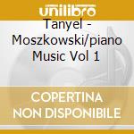 Tanyel - Moszkowski/piano Music Vol 1 cd musicale di Tanyel