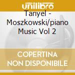Tanyel - Moszkowski/piano Music Vol 2 cd