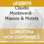 Claudio Monteverdi - Masses & Motets cd musicale di Monteverdi