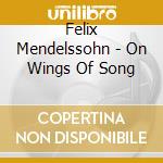 Felix Mendelssohn - On Wings Of Song cd musicale di Price/Johnson