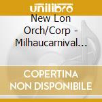 New Lon Orch/Corp - Milhaucarnival D+Aix Etc cd