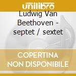 Ludwig Van Beethoven - septet / sextet cd