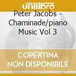 Peter Jacobs - Chaminade/piano Music Vol 3 cd musicale di Peter Jacobs