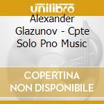 Alexander Glazunov - Cpte Solo Pno Music cd musicale di Stephen Coombs