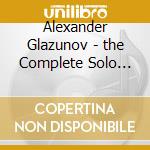 Alexander Glazunov - the Complete Solo Piano 4 cd