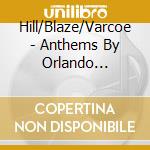 Hill/Blaze/Varcoe - Anthems By Orlando Gibbons cd