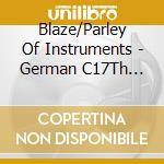 Blaze/Parley Of Instruments - German C17Th Church Music cd musicale di Blaze/Parley Of Instruments