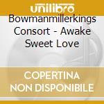 Bowmanmillerkings Consort - Awake Sweet Love cd