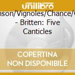 Johnson/Vignoles/Chance/Opie - Britten: Five Canticles cd