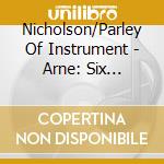 Nicholson/Parley Of Instrument - Arne: Six Favourite Concertos cd musicale di Nicholson/Parley Of Instrument