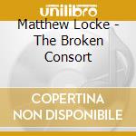 Matthew Locke - The Broken Consort