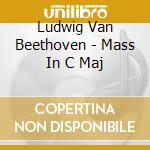 Ludwig Van Beethoven - Mass In C Maj cd musicale di Watson/Rigby/Corydon Orc/Best