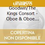 Goodwin/The Kings Consort - Oboe & Oboe D'Amore Ctos cd musicale di Goodwin/The Kings Consort