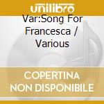 Var:Song For Francesca / Various cd musicale