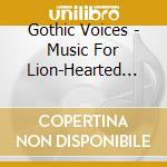 Gothic Voices - Music For Lion-Hearted King cd musicale di Gothic Voices