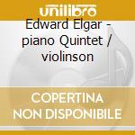 Edward Elgar - piano Quintet / violinson cd musicale di Edward Elgar