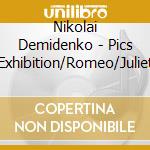 Nikolai Demidenko - Pics Exhibition/Romeo/Juliet cd musicale di Nikolai Demidenko